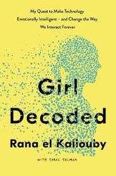 Girl Decoded: My Quest to Make Technology Emotionally Intelligent - and Change the Way We Interact Forever, Hardcover Book, By: Rana el Kaliouby