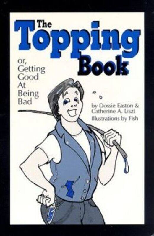 

^(R)The Topping Book: Or, Getting Good at Being Bad.paperback,By :Dossie Easton