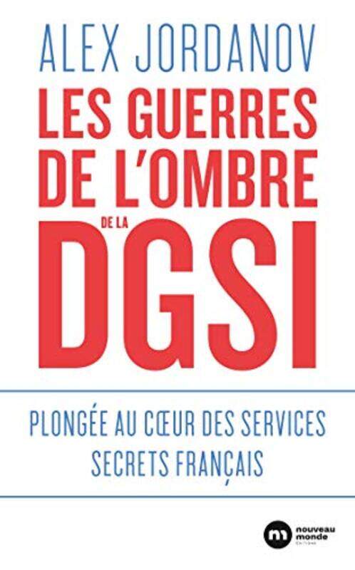 LES GUERRES DE L'OMBRE DE LA DGSI - AU COEUR DES SERVICES SECRETS FRANCAIS,Paperback,By:Alex Jordanov