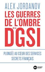 LES GUERRES DE L'OMBRE DE LA DGSI - AU COEUR DES SERVICES SECRETS FRANCAIS,Paperback,By:Alex Jordanov