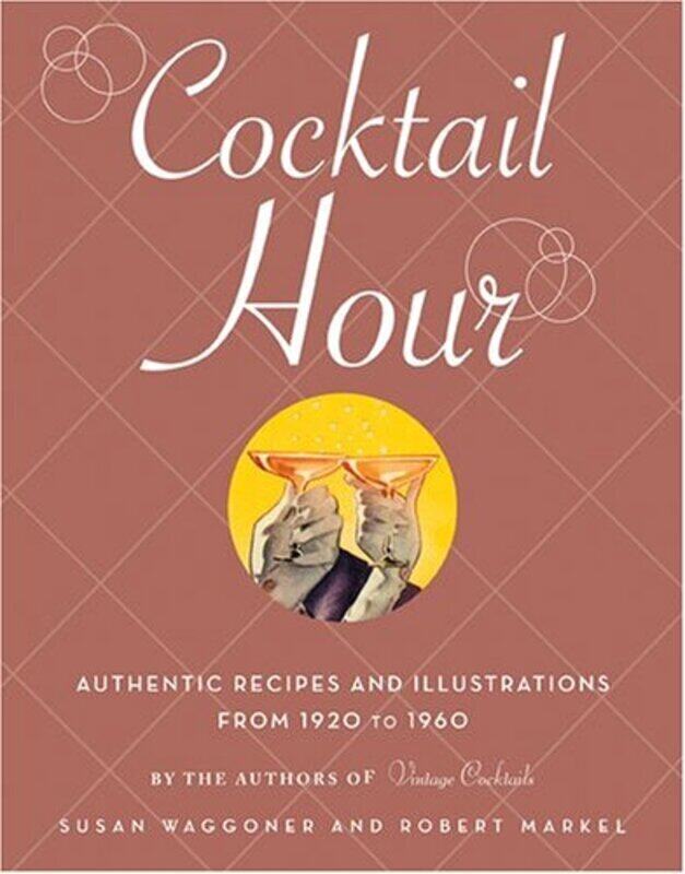 

Cocktail Hour: Authentic Recipes and Illustrations from 1920 to 1960