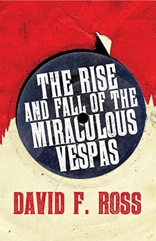 

The Rise and Fall of the Miraculous Vespas by David F Ross-Paperback