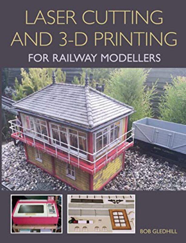 

Laser Cutting and 3D Printing for Railway Modellers by Heather Smith Thomas-Paperback