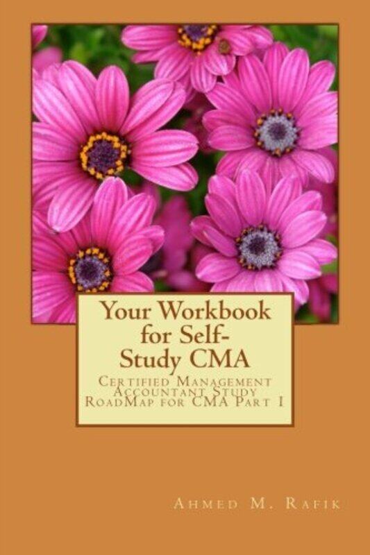 

Your Workbook for Self-study CMA: Certified Management Accountant RoadMap CMA Part 1 , Paperback by Rafik, Ahmed Mohamed