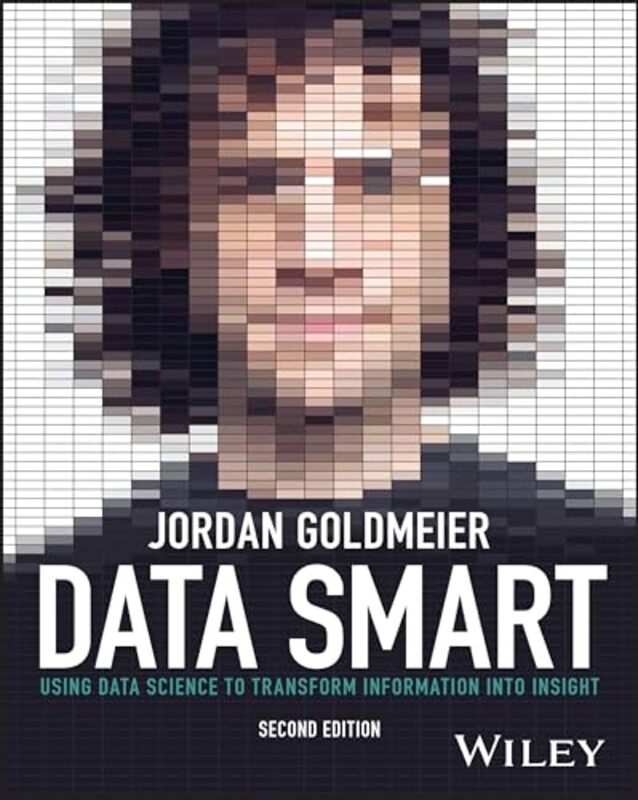 Data Smart Using Data Science To Transform Information Into Insight by Goldmeier, Jordan (Wake Forest University) Paperback