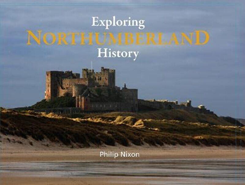 

Exploring Northumberland History by Philip Nixon-Hardcover