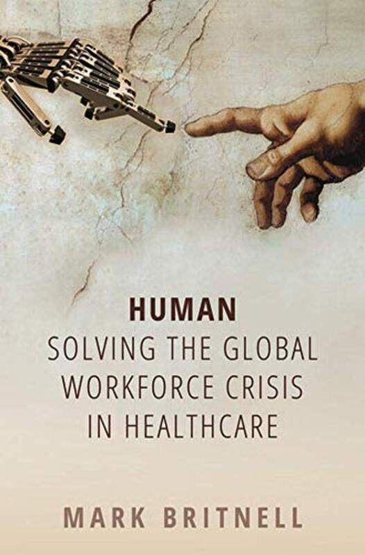 

Human Solving the global workforce crisis in healthcare by Mark Chairman and Partner, Chairman and Partner, KPMG Global Health Practice Britnell-Paper