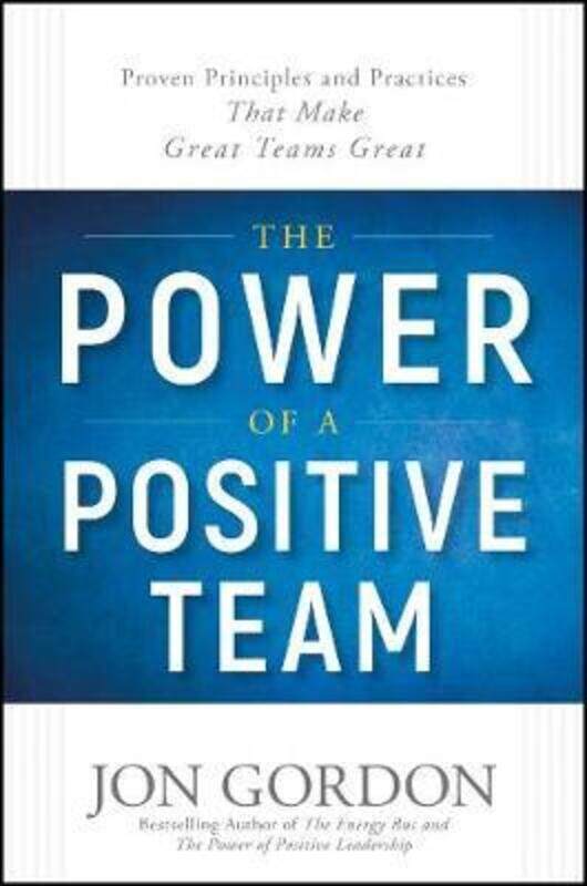 

The Power of a Positive Team: Proven Principles and Practices that Make Great Teams Great,Hardcover,ByGordon Jon