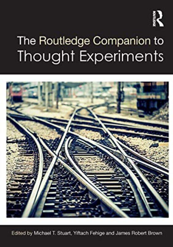 

The Routledge Companion to Thought Experiments by Michael T StuartYiftach FehigeJames Robert Brown-Paperback