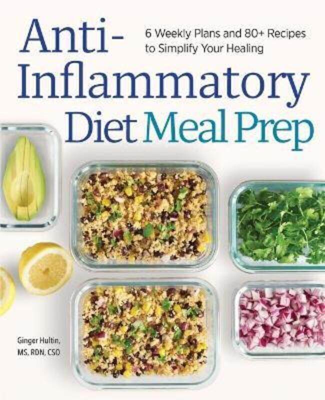 

Anti-Inflammatory Diet Meal Prep: 6 Weekly Plans and 80+ Recipes to Simplify Your Healing.paperback,By :Hultin, Ginger