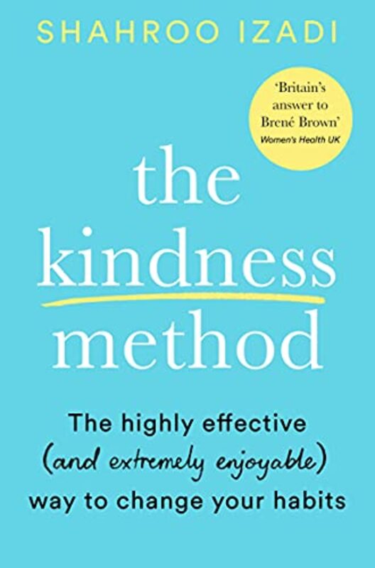 The Kindness Method: The Highly Effective (And Extremely Enjoyable) Way To Change Your Habits By Izadi, Shahroo Paperback