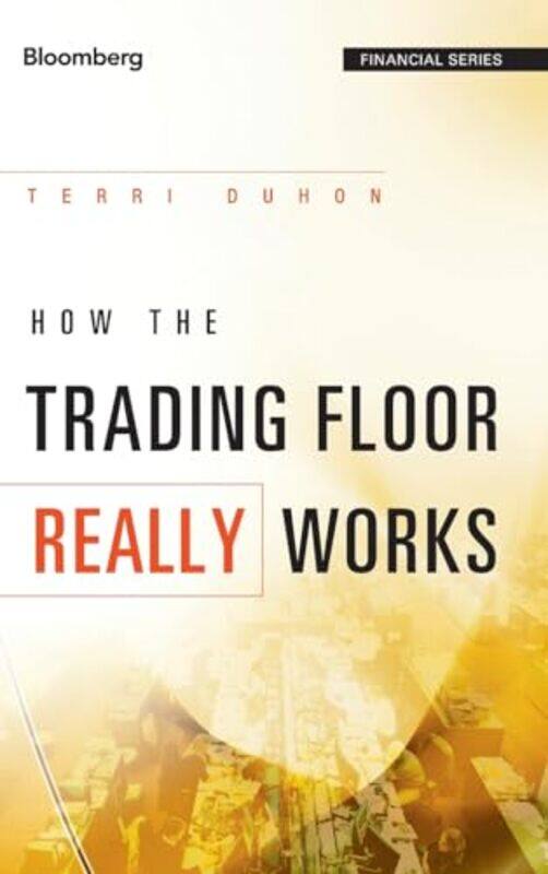 

How the Trading Floor Really Works by Edward SaffArthur Snider-Hardcover