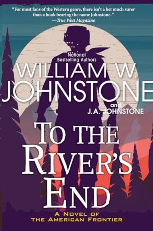 

To the Rivers End by William W JohnstoneJA Johnstone-Paperback