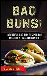 Bao Buns!: Beautiful Bao Bun Recipes for an Authentic Asian Banquet
