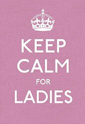 Keep Calm for Ladies: Good Advice for Hard Times (Keep Calm & Carry on), Hardcover Book, By: Various