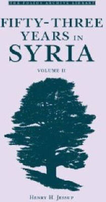 

Fifty-Three Years in Syria: v. 2, Hardcover Book, By: Henry H. Jessup