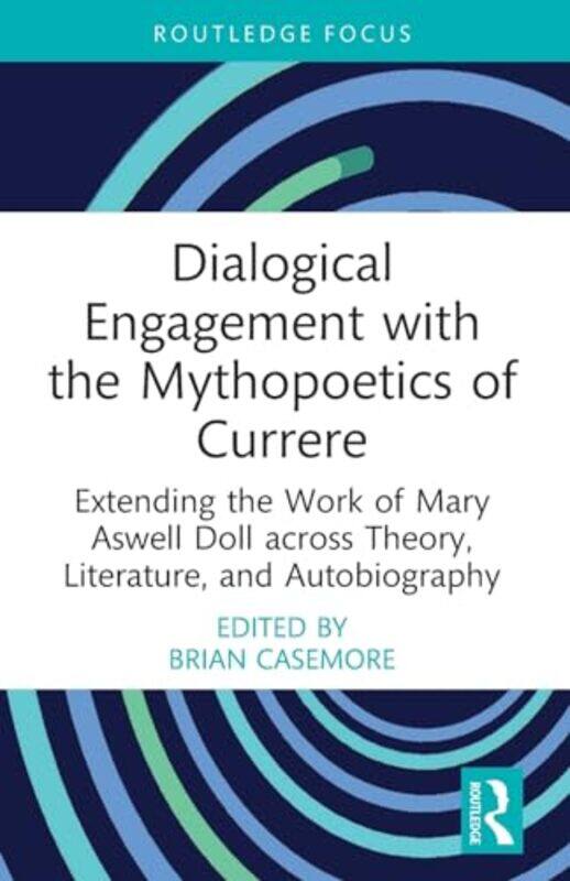 

Dialogical Engagement with the Mythopoetics of Currere by Brian The George Washington University, USA Casemore-Paperback