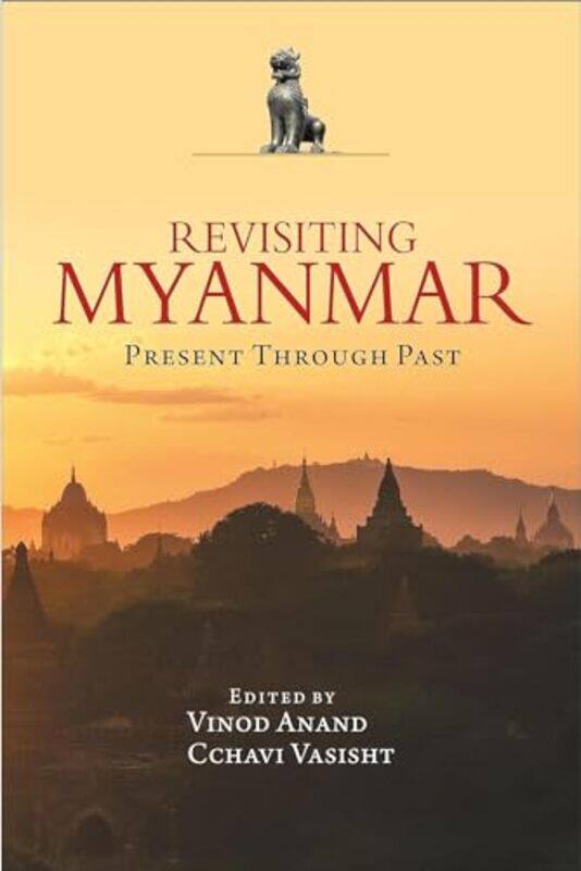 

Revisiting Myanmar Present Through Past by Vinod AnandCchavi Vasisht-Hardcover