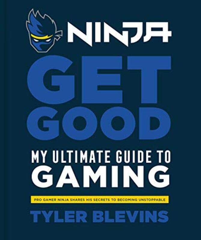 

Ninja: Get Good: My Ultimate Guide to Gaming, Hardcover Book, By: Tyler "ninja" Blevins
