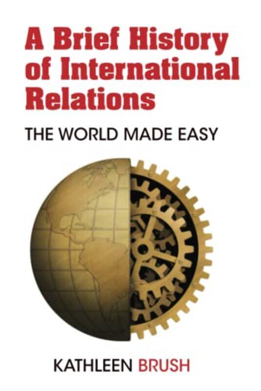 A Brief History of International Relations by Kathleen Brush-Paperback