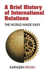 A Brief History of International Relations by Kathleen Brush-Paperback