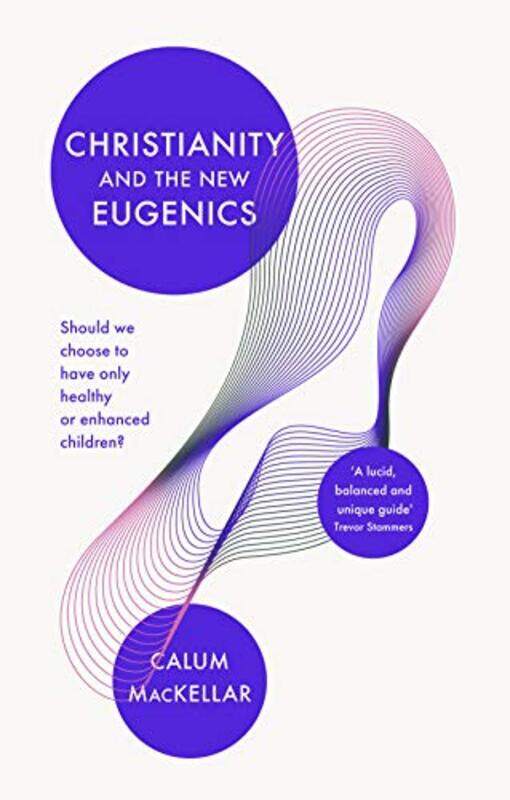 Christianity and the New Eugenics by Dr Calum MacKellar-Paperback