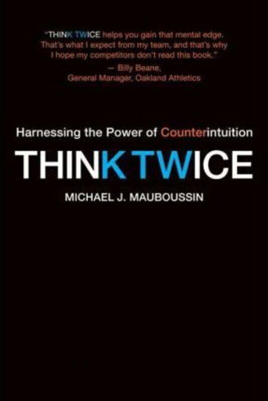 

Think Twice: Harnessing the Power of Counterintuition.paperback,By :Mauboussin, Michael J.