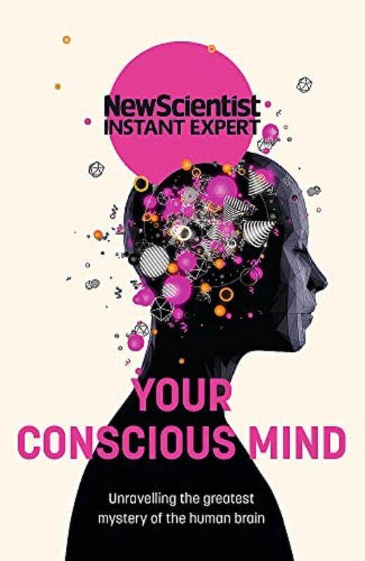 

Your Conscious Mind: Unravelling the greatest mystery of the human brain , Paperback by New Scientist