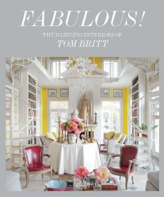 Fabulous!: The Dazzling Interiors of Tom Britt.Hardcover,By :Mitchell Owens