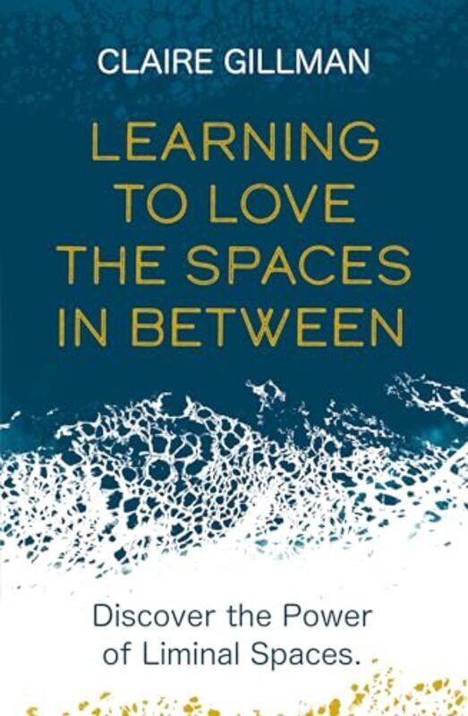 

Learning to Love the Spaces in Between by Claire Gillman-Paperback