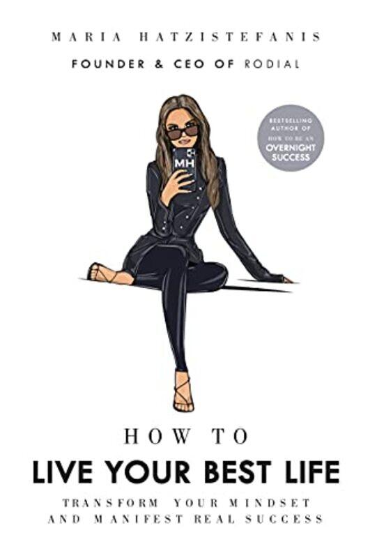 

How To Live Your Best Life Transform Your Mindset And Manifest Real Success By Hatzistefanis, Maria Hardcover