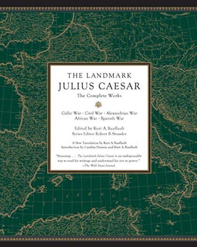 

The Landmark Julius Caesar: The Complete Works: Gallic War, Civil War, Alexandrian War, African War, , Paperback by Raaflaub, Kurt A. - Strassler, Rob