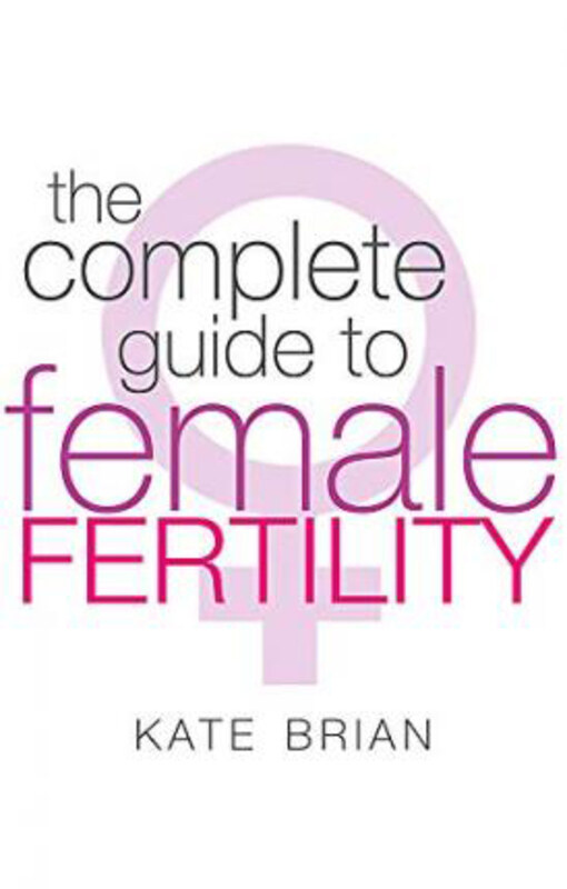 

The Complete Guide To Female Fertility, Paperback Book, By: Kate Brian