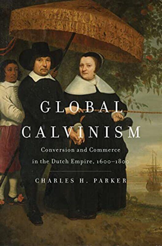 

Global Calvinism by Charles H Parker-Hardcover