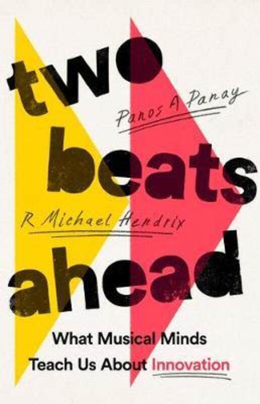 

Two Beats Ahead: What Musical Minds Teach Us about Innovation.Hardcover,By :Panay, Panos A - Hendrix, R Michael