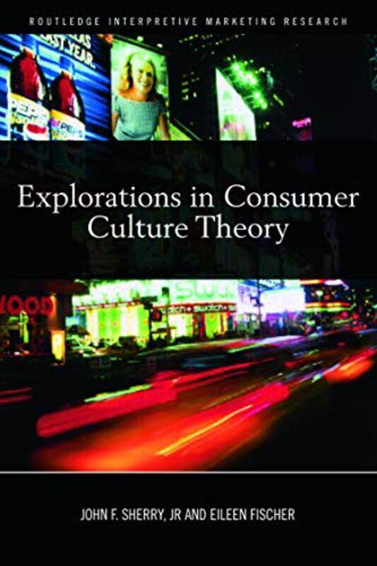 

Explorations in Consumer Culture Theory by John F SherryEileen Fischer-Hardcover