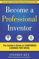 Become a Professional Inventor: The Insider's Guide to Companies Looking for Ideas, Paperback Book, By: Stephen M Key
