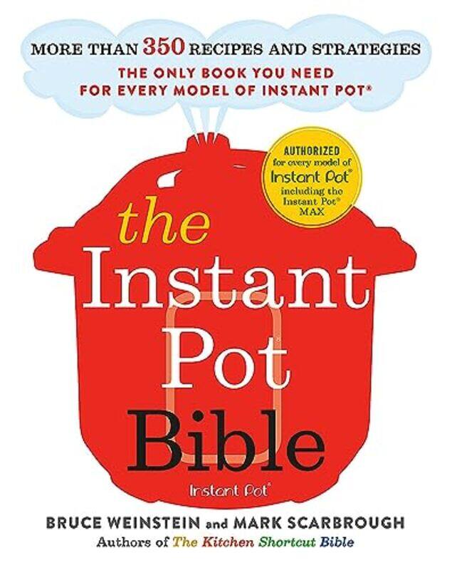 

The Instant Pot Bible: The only book you need for every model of instant pot - with more than 350 re , Paperback by Weinstein, Bruce - Scarbrough, Mar