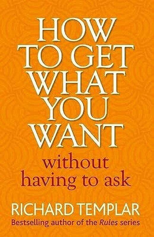 

How to Get What You Want Without Having To Ask by Richard Templar-Paperback
