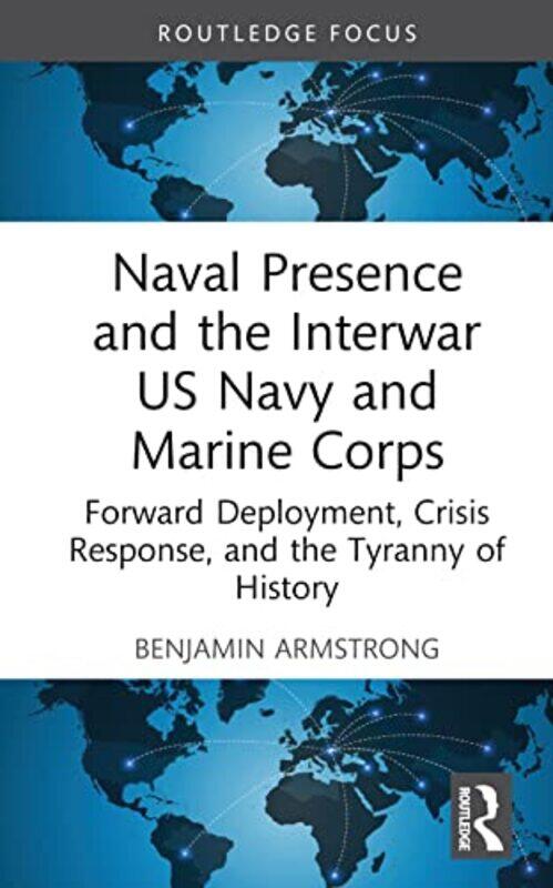 

Naval Presence and the Interwar US Navy and Marine Corps by Aldren A Watson-Hardcover