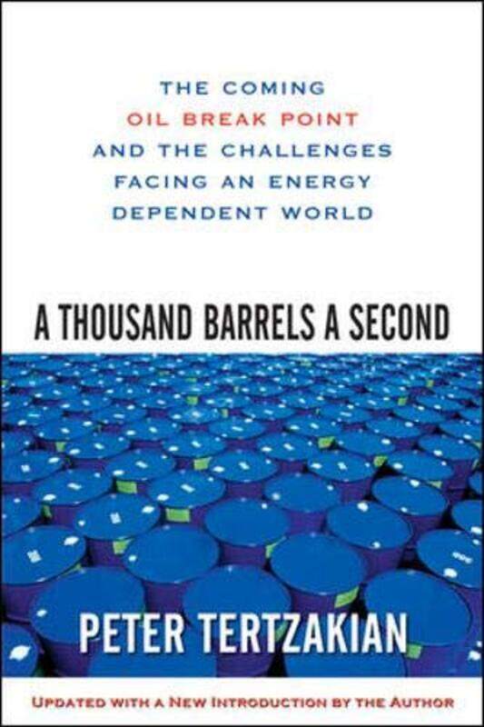 

A Thousand Barrels a Second: The Coming Oil Break Point and the Challenges Facing an Energy Dependen, Paperback Book, By: Peter Tertzakian