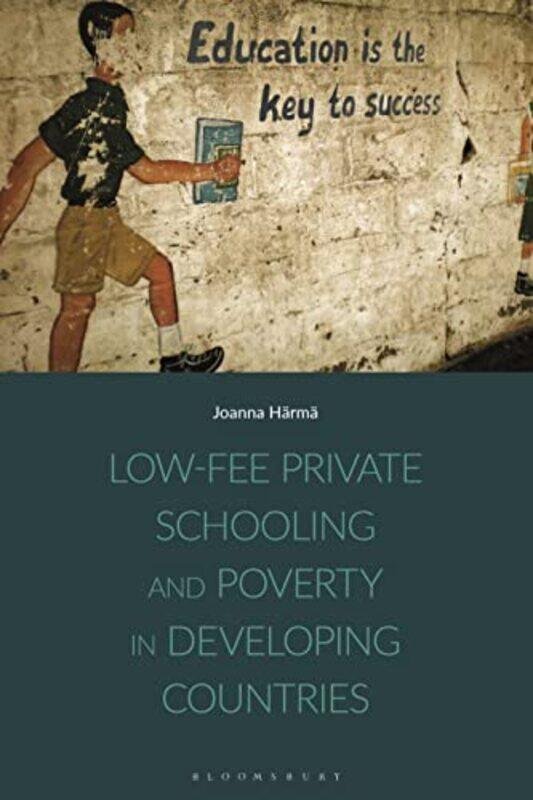 

Lowfee Private Schooling and Poverty in Developing Countries by Joanna Harma-Hardcover