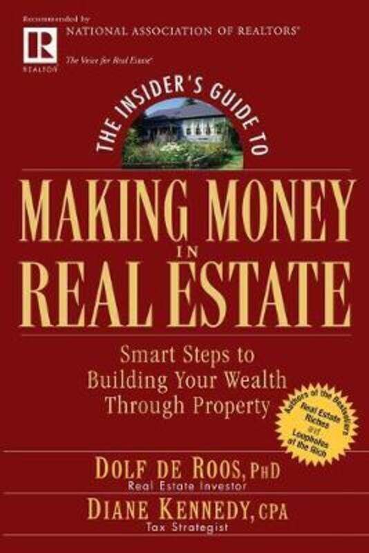 

The Insider's Guide to Making Money in Real Estate: Smart Steps to Building Your Wealth Through Prop,Paperback, By:de Roos, Dolf - Kennedy, Diane