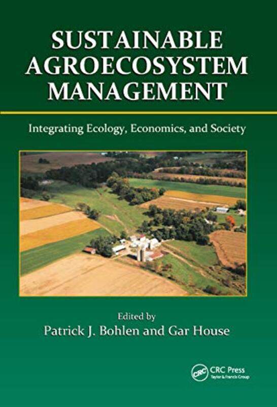 

Sustainable Agroecosystem Management Integrating Ecology Economics And Society by Bohlen, Patrick J. - House, Gar - Paperback