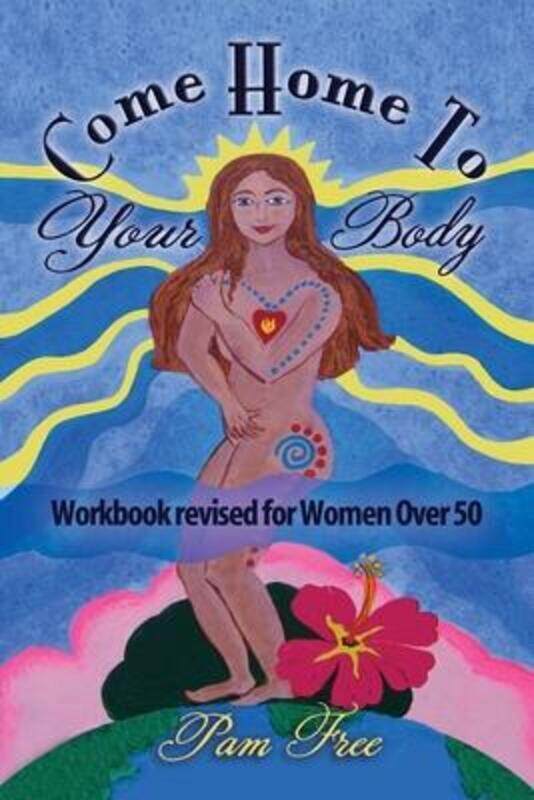 

Come Home to Your Body: Connect Body, Mind and Spirit for Anti-aging, Healing and Self-love (Workboo,Paperback,ByFree, Pam