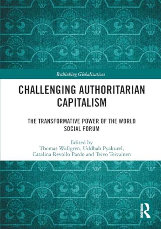

Challenging Authoritarian Capitalism by Thomas (University of Helsinki, Finland) WallgrenUddhab PyakurelCatalina Revollo PardoTeivo Teivainen -Paperba