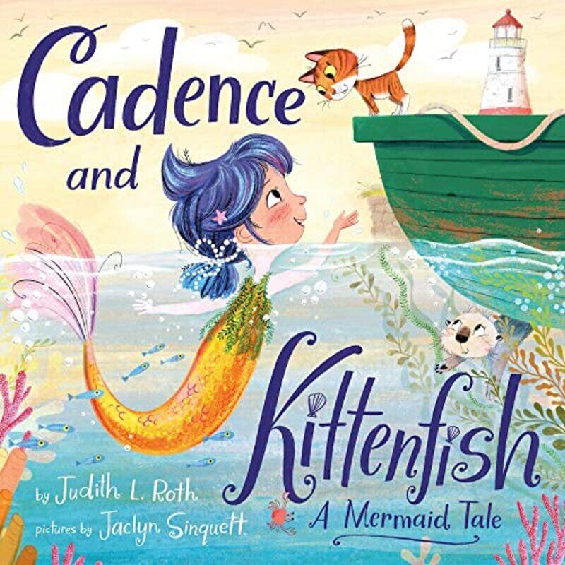 

Cadence And The Kittenfish A Mermaid Tale by Roth, Judith L. - Sinquett, Jaclyn - Hardcover