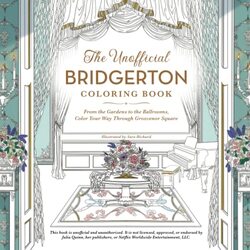 The Unofficial Bridgerton Coloring Book: From the Gardens to the Ballrooms, Color Your Way Through G,Paperback,By:Richard, Sara