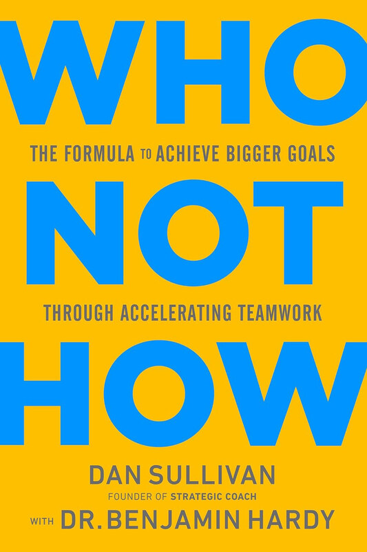 

Who Not How, Hardcover Book, By: Dan Sullivan & Dr. Benjamin Hardy