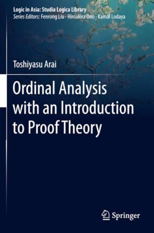 

Ordinal Analysis With An Introduction To Proof Theory by Toshiyasu Arai-Paperback